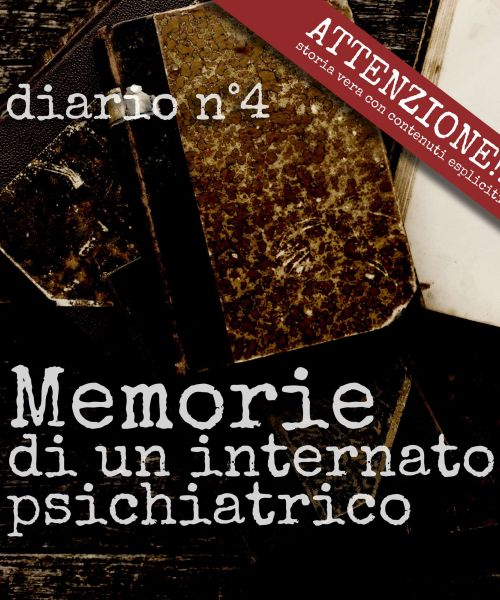 Manicomio di Volterra - Manicomio di Volterra Memorie di un internato psichiatrico: Amore corbezzoli e lacrime - Diario n°4