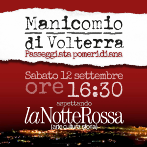 Passeggiata pomeridiana al Manicomio di Volterra (Aspettando la Notte Rossa) – Sabato 12 Settembre - ore 16:30