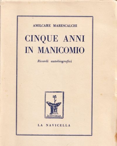 Copertina originale del libro “Cinque anni in manicomio. Ricordi autobiografici” di Amilcare Marescalchi, edito a Roma nel 1955 dalla casa editrice La Navicella.