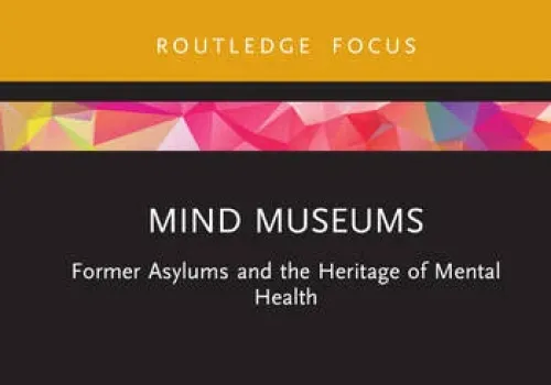 Mind Museums - Former Asylums and the Heritage of Mental Health