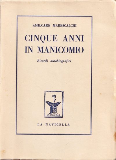 Copertina originale del libro “Cinque anni in manicomio. Ricordi autobiografici” di Amilcare Marescalchi, edito a Roma nel 1955 dalla casa editrice La Navicella.