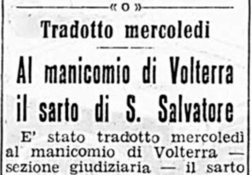Tradotto mercoledì al manicomio di Volterra il sarto di S.Salvatore