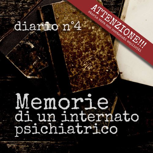 Memorie di un internato psichiatrico: Amore corbezzoli e lacrime - Diario n°4